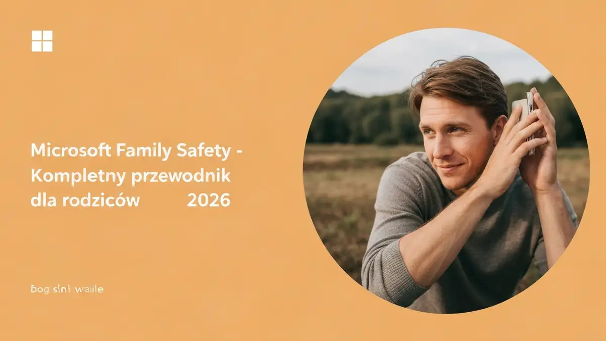 Microsoft Family Safety - Kompletny przewodnik dla rodziców 2026 - ilustracja